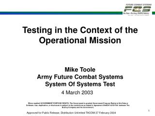 Testing in the Context of the Operational Mission Mike Toole Army Future Combat Systems System Of Systems Test