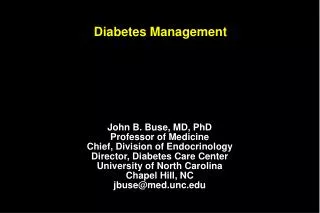 John B. Buse, MD, PhD Professor of Medicine Chief, Division of Endocrinology Director, Diabetes Care Center University o
