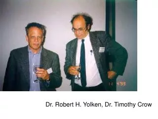 Dr. Robert H. Yolken, Dr. Timothy Crow