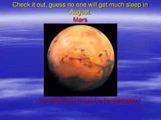Check it out, guess no one will get much sleep in August. Mars