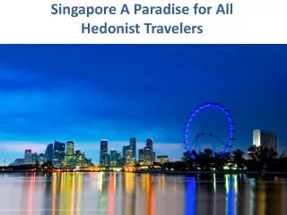 Singapore A Paradise for All Hedonist Travelers