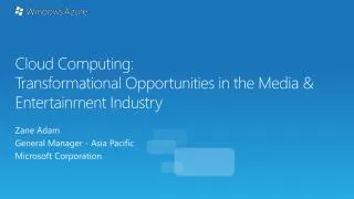 Cloud Computing: Transformational Opportunities in the Media &amp; Entertainment Industry
