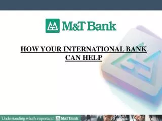 HOW YOUR INTERNATIONAL BANK CAN HELP
