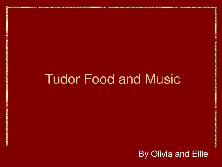 tudor food and music