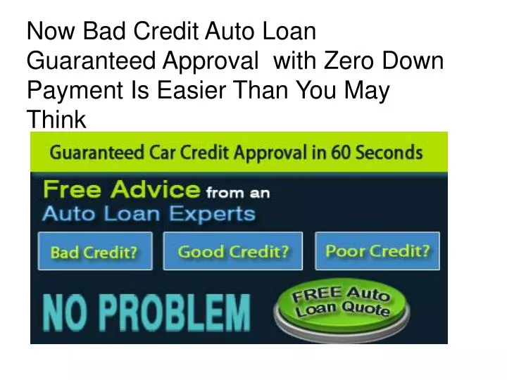 now bad credit auto loan guaranteed approval with zero down payment is easier than you may think