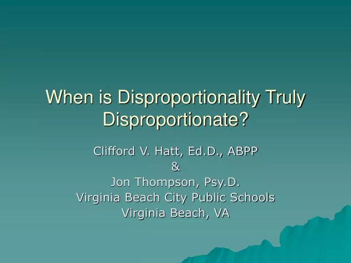 when is disproportionality truly disproportionate