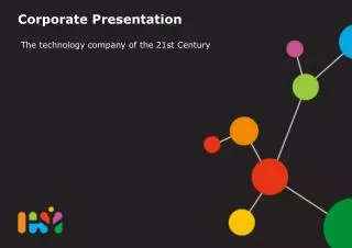Corporate Presentation The technology company of the 21st Century