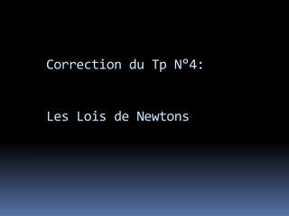 Correction du Tp N°4: Les Lois de Newtons
