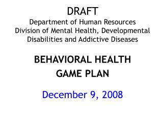 DRAFT Department of Human Resources Division of Mental Health, Developmental Disabilities and Addictive Diseases BEHAVI