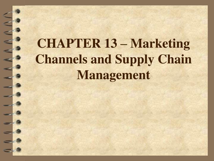 chapter 13 marketing channels and supply chain management