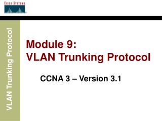 Module 9: VLAN Trunking Protocol