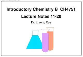 Introductory Chemistry B CH4751 Lecture Notes 11-20 Dr. Erzeng Xue