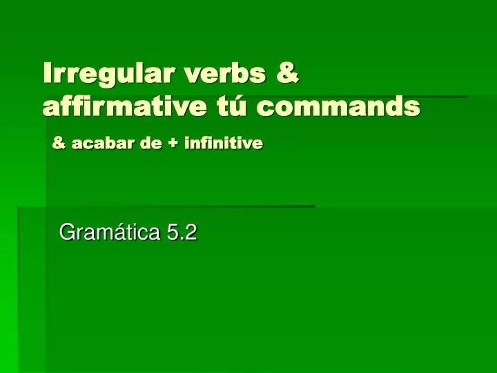 irregular verbs affirmative t commands acabar de infinitive