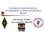 Emergency Communications: An Alternative to When the Bad Gets Worse!