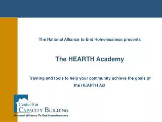 The National Alliance to End Homelessness presents The HEARTH Academy Training and tools to help your community achieve