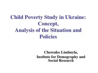 Child Poverty Study in Ukraine : Concept , Analysis of the Situation and Policies