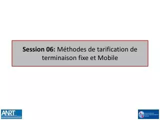 session 06 m thodes de tarification de terminaison fixe et mobile