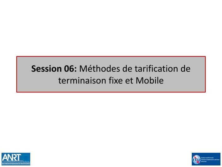 session 06 m thodes de tarification de terminaison fixe et mobile
