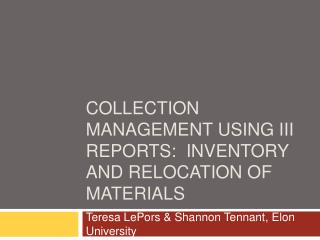 Collection Management Using III Reports: Inventory and Relocation of Materials