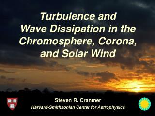 Turbulence and Wave Dissipation in the Chromosphere, Corona, and Solar Wind