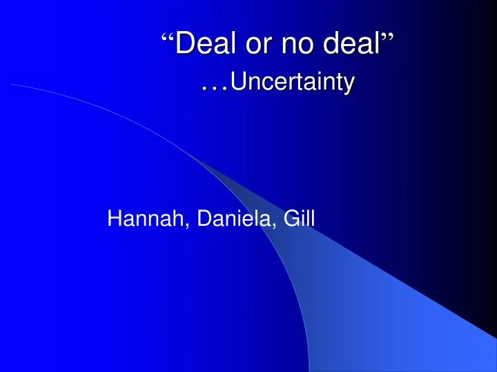 deal or no deal uncertainty