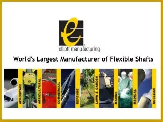 Elliott MFG - World's Largest Manufacturer of Flexible Shaft