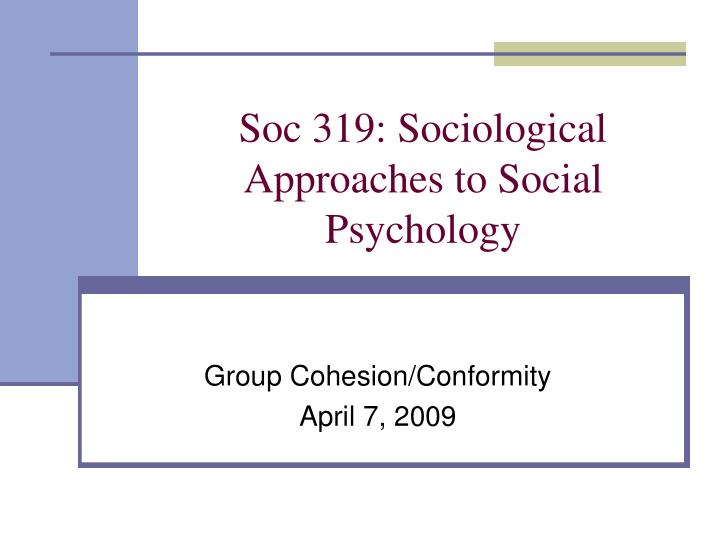 soc 319 sociological approaches to social psychology