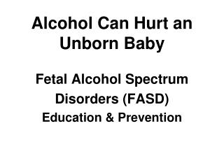 Alcohol Can Hurt an Unborn Baby
