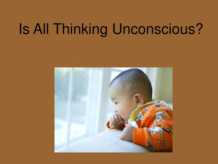 is all thinking unconscious