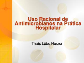 Uso Racional de Antimicrobianos na Prática Hospitalar
