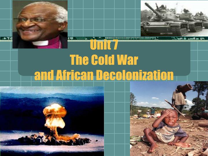 unit 7 the cold war and african decolonization