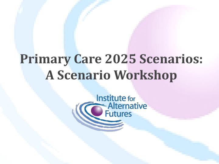 primary care 2025 scenarios a scenario workshop