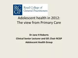 Adolescent health in 2012: The view from Primary Care