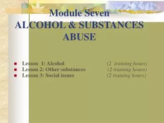 Module Seven ALCOHOL &amp; SUBSTANCES ABUSE