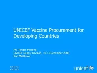 Pre Tender Meeting UNICEF Supply Division, 10-11 December 2008 Rob Matthews