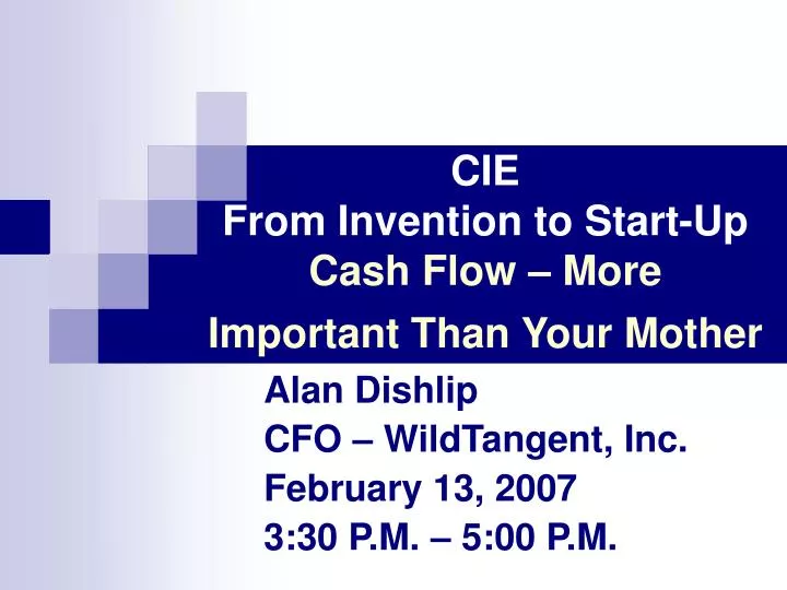 cie from invention to start up cash flow more important than your mother