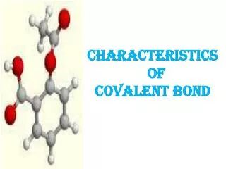 CHARACTERISTICS OF COVALENT BOND