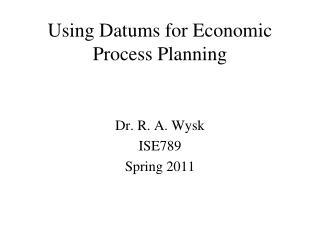 Using Datums for Economic Process Planning