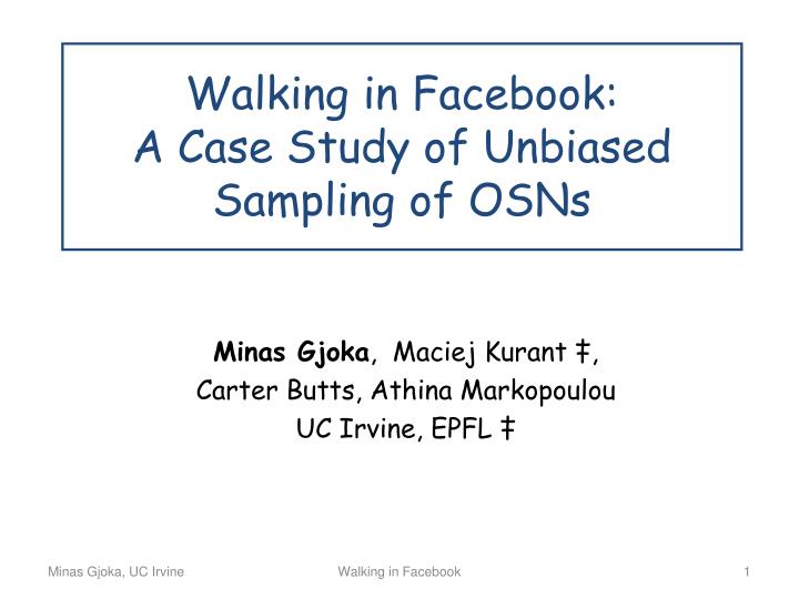 walking in facebook a case study of unbiased sampling of osns