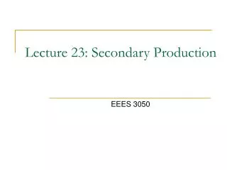 Lecture 23: Secondary Production