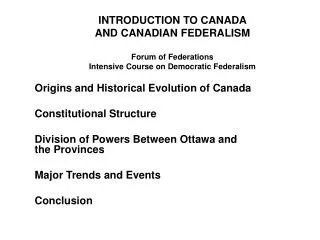 INTRODUCTION TO CANADA AND CANADIAN FEDERALISM Forum of Federations Intensive Course on Democratic Federalism