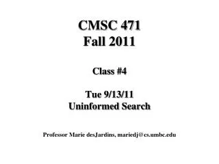 CMSC 471 Fall 2011 Class #4 Tue 9/13/11 Uninformed Search