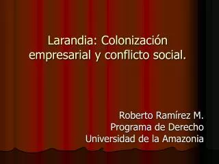 Larandia: Colonización empresarial y conflicto social.