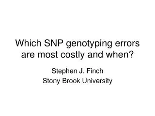 Which SNP genotyping errors are most costly and when?