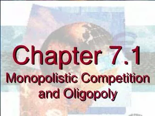 Chapter 7.1 Monopolistic Competition and Oligopoly