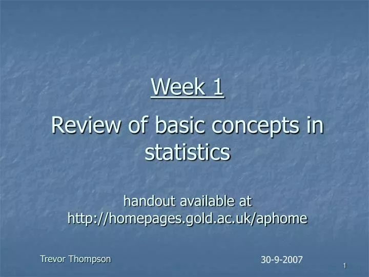 week 1 review of basic concepts in statistics handout available at http homepages gold ac uk aphome