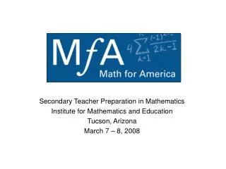 Secondary Teacher Preparation in Mathematics Institute for Mathematics and Education Tucson, Arizona March 7 – 8, 2008