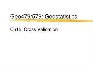 Geo479/579: Geostatistics Ch15. Cross Validation