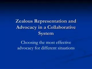 Zealous Representation and Advocacy in a Collaborative System