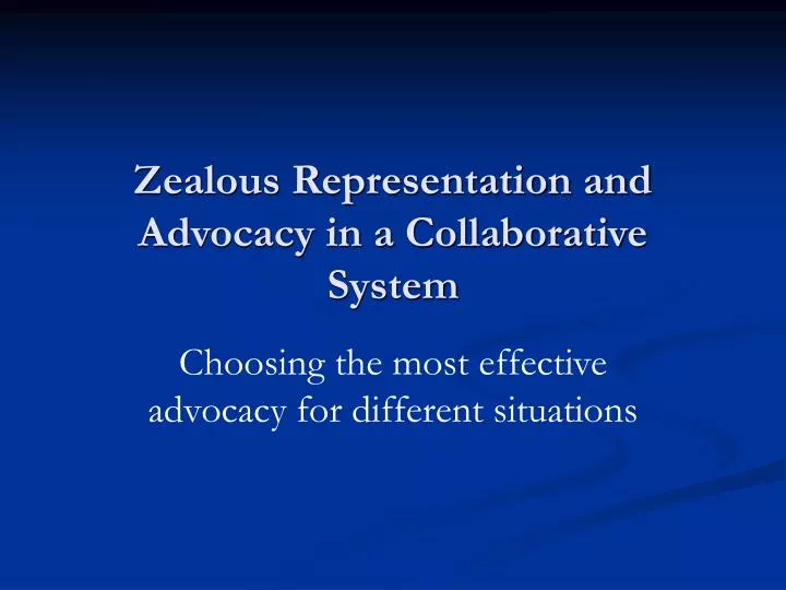 zealous representation and advocacy in a collaborative system